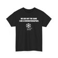 We Are Not The Same I Am a Cinematographer T-Shirt – Film Crew Tee
