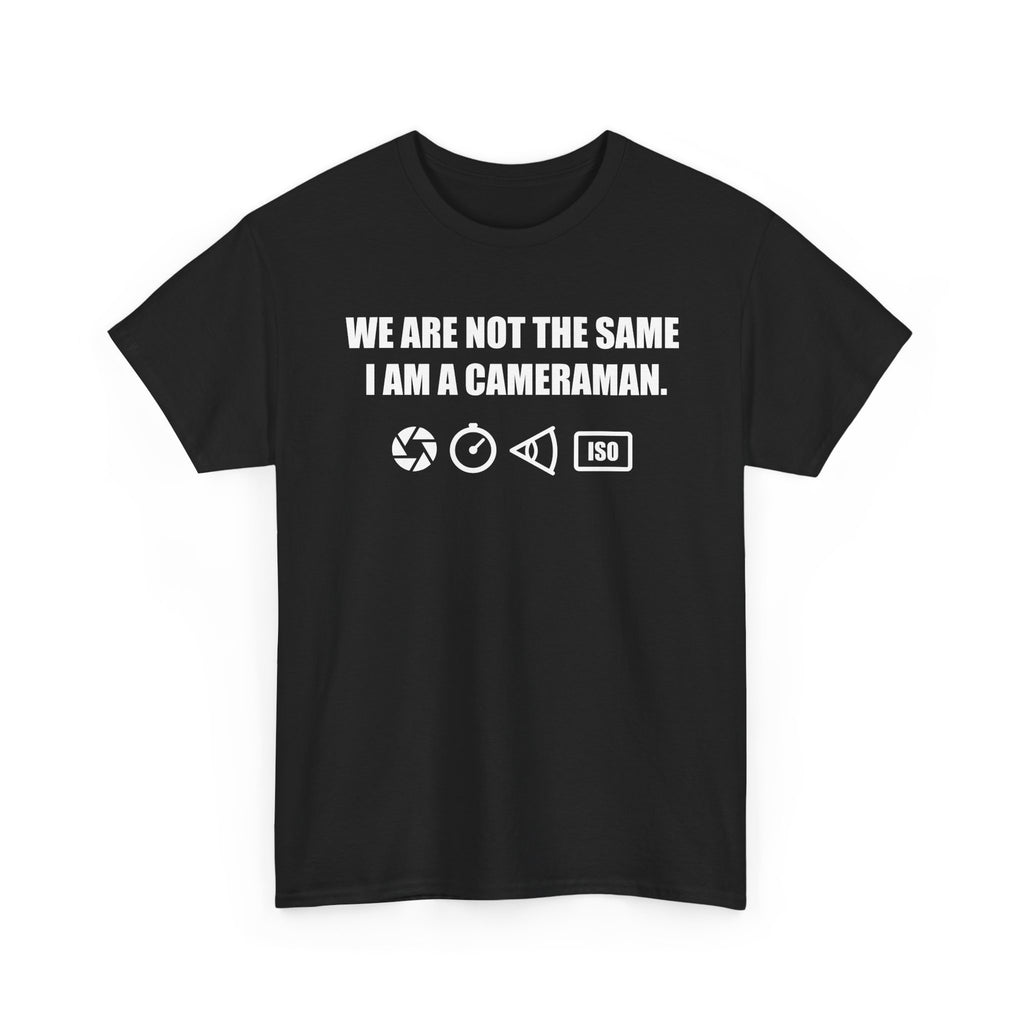 We Are Not The Same I Am a Cameraman T-Shirt – Film Crew Camera Tee