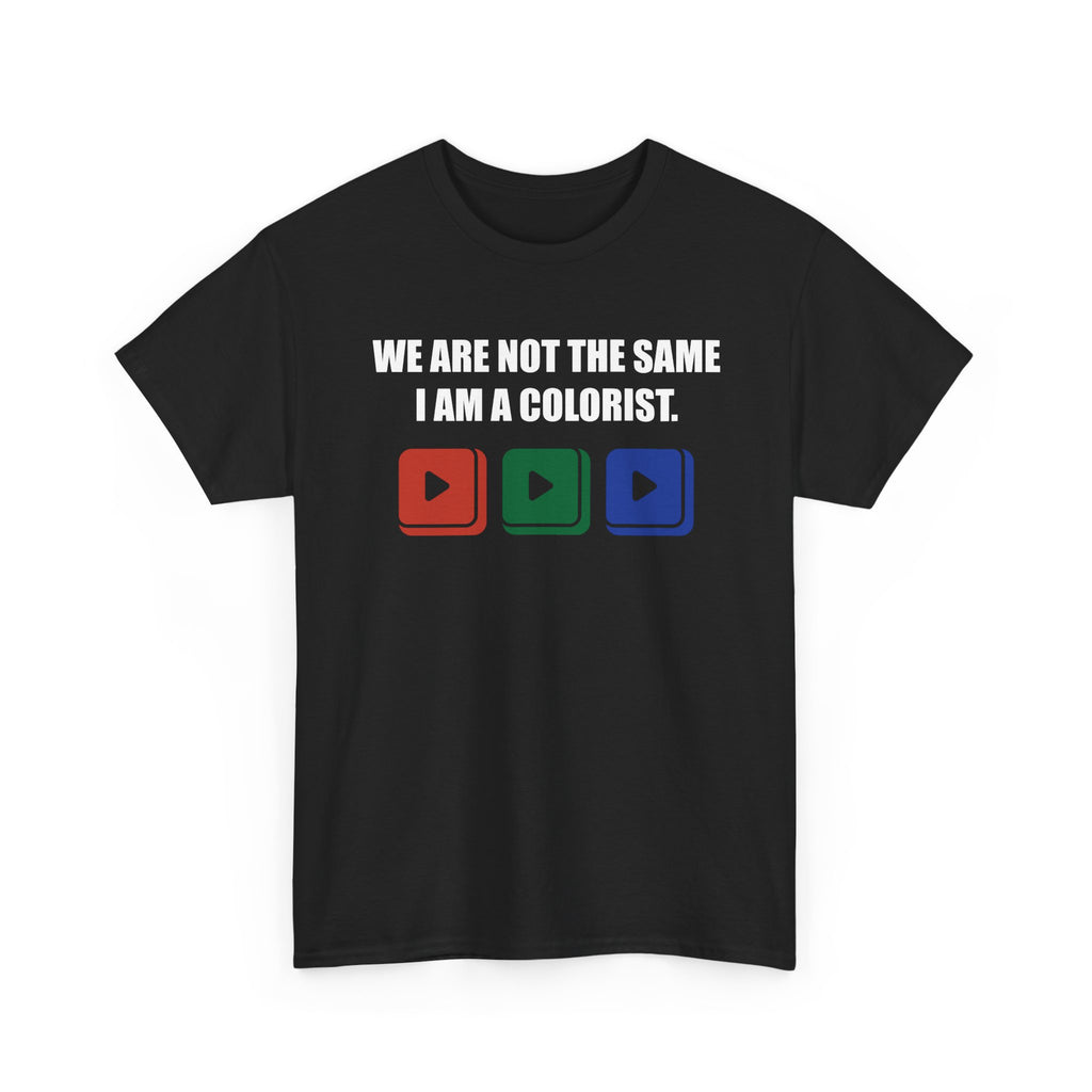 We Are Not The Same I Am A Colorist T-Shirt – Film Color Grading Tee