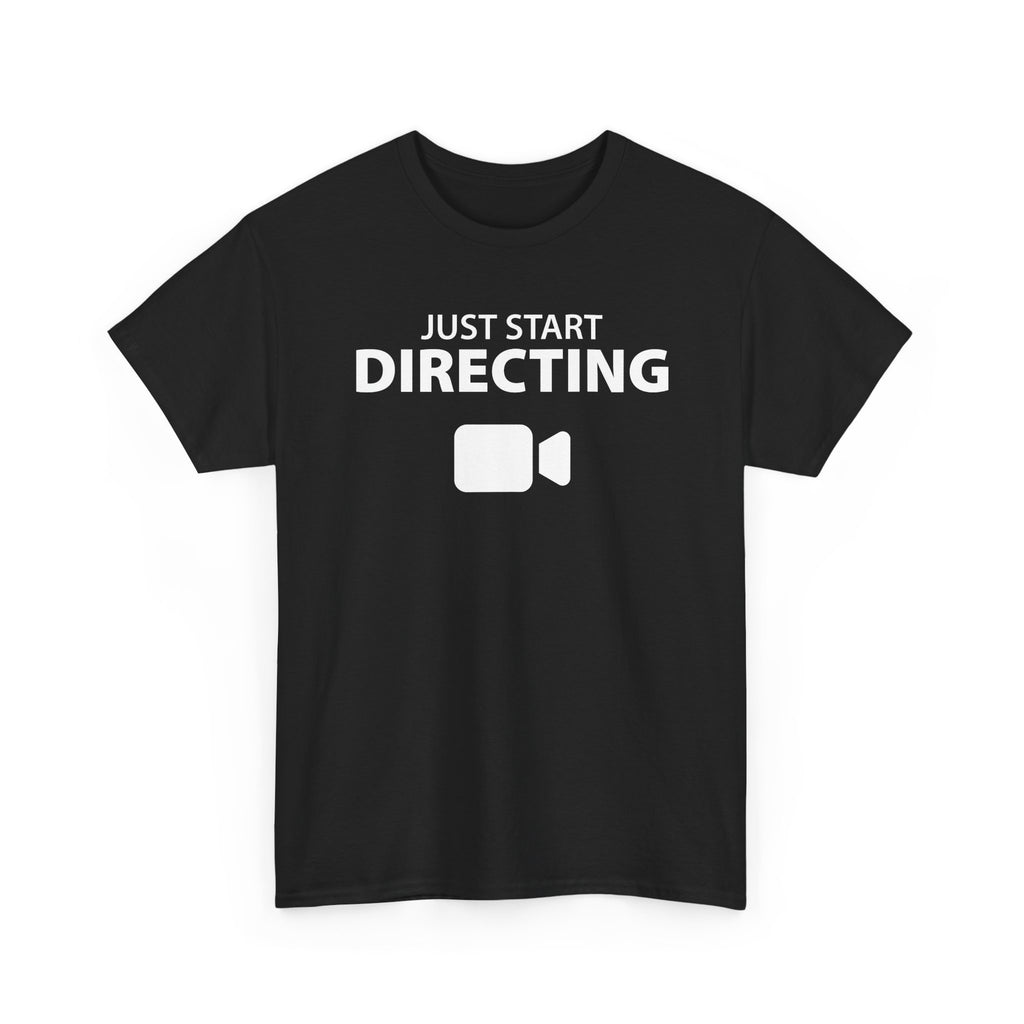 Just Start Directing T-Shirt – Filmmaker & Director Graphic Tee