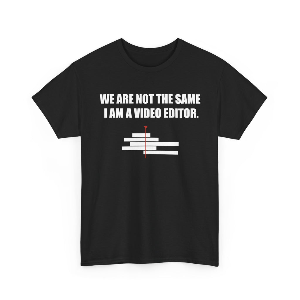 We Are Not The Same I Am a Video Editor T-Shirt – Film Editing Tee